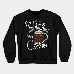 Hipster Holiday Holiday Pairings - You're the Marshmallow to my Cocoa Crewneck Sweatshirt